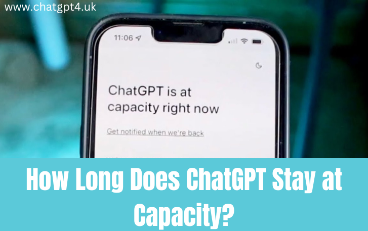 How Long Does ChatGPT Stay at Capacity?