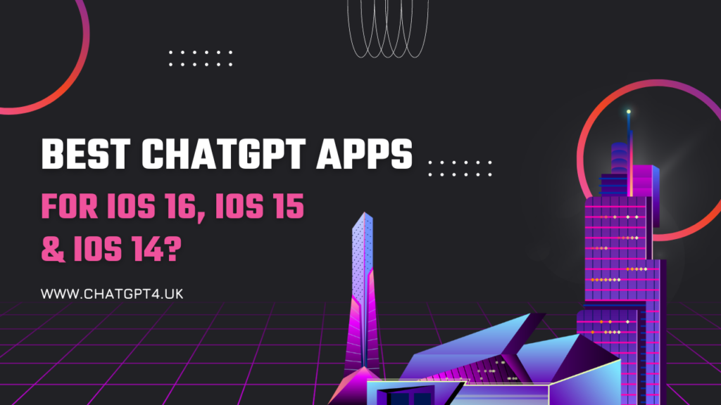 Best ChatGPT Apps For iOS 16, iOS 15 & iOS 14 in 2023?