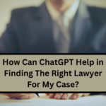 How Can ChatGPT Help in Finding The Right Lawyer For My Case?