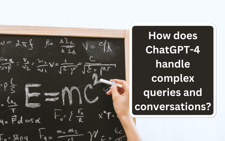 How does ChatGPT-4 handle complex queries and conversations?