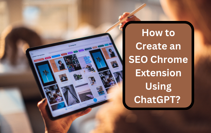 How to Create an SEO Chrome Extension Using ChatGPT?