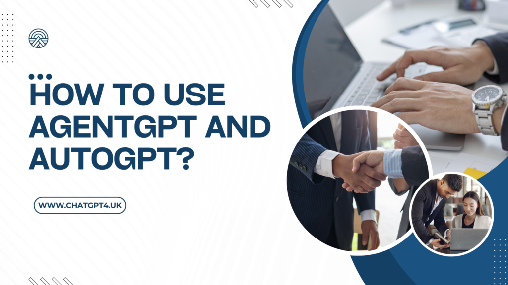 How to Use AgentGPT and AutoGPT?