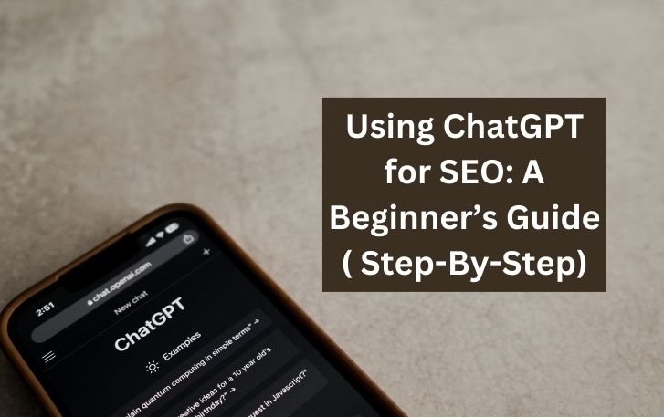 Using ChatGPT for SEO: A Beginner’s Guide ( Step-By-Step)