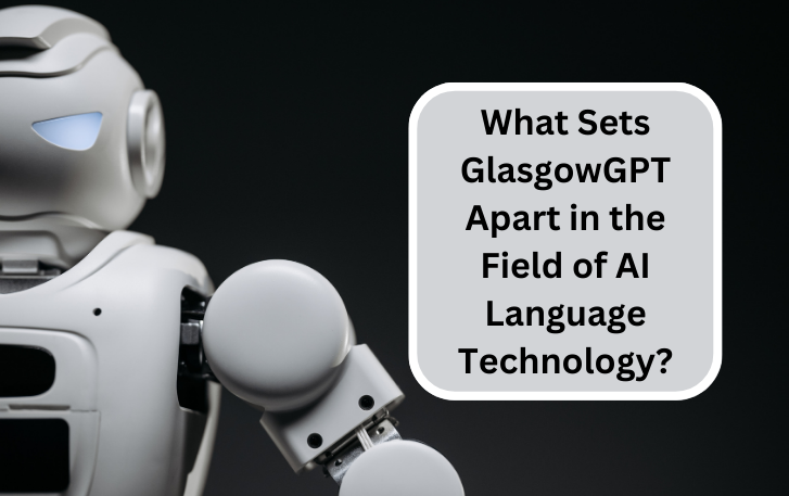 What Sets GlasgowGPT Apart in the Field of AI Language Technology?