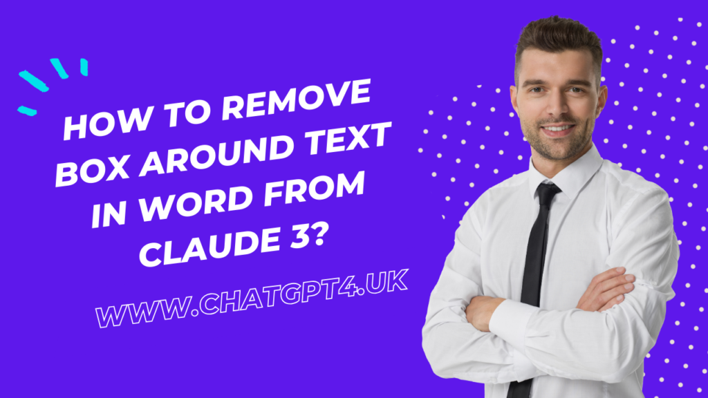 How to Remove Box Around Text in Word From Claude 3?